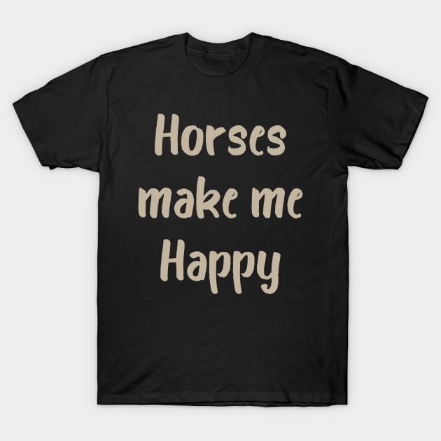 Horses Make Me Happy T-Shirt by evisionarts